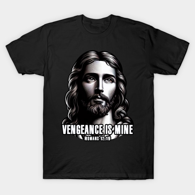 Romans 12:19 VENGEANCE IS MINE T-Shirt by Plushism